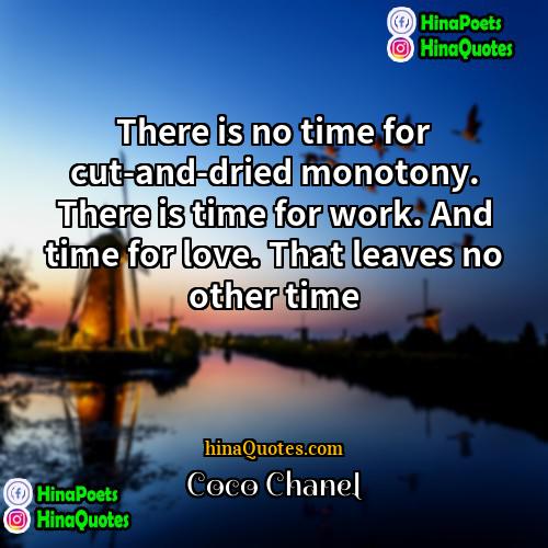 Coco Chanel Quotes | There is no time for cut-and-dried monotony.